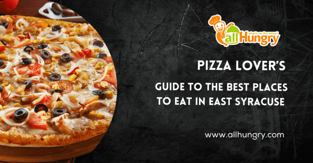 Pizza Lover’s Guide to the Best Places to Eat in East Syracuse - allHungry